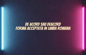 De acord sau deacord forma acceptata in limba romana